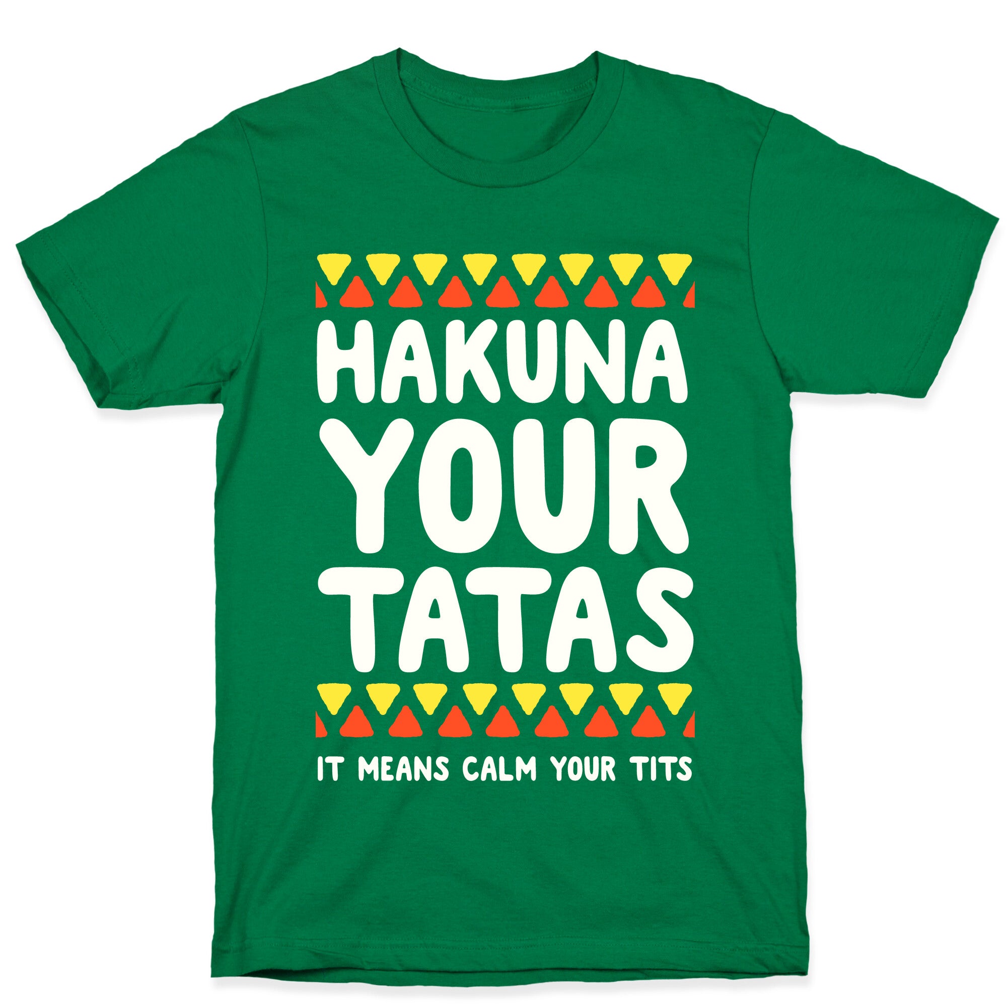 Hakuna Your Tatas (It means calm your tits) T-Shirt